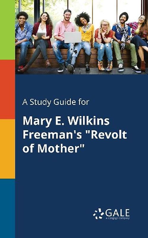 A Study Guide for Mary E. Wilkins Freeman's "Revolt of Mother"