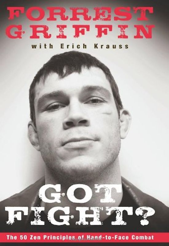 Got Fight?: The 50 Zen Principles of Hand-to-Face Combat - Forrest Griffin