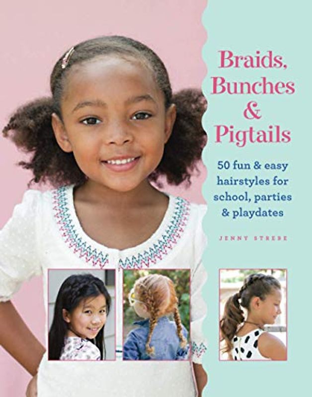 Braids, Bunches & Pigtails: 50 fun and easy hair styles for school, parties and playdates (black & white edition)