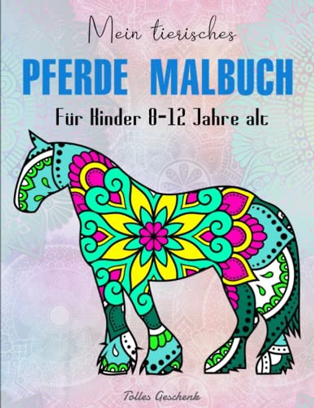 Mein tierisches Pferde Malbuch Für Kinder 8-12 Jahre alt - Tolles Geschenk: Für Mädchen ab 8 Jahren | Ausgeglichenheit & Achtsamkeit