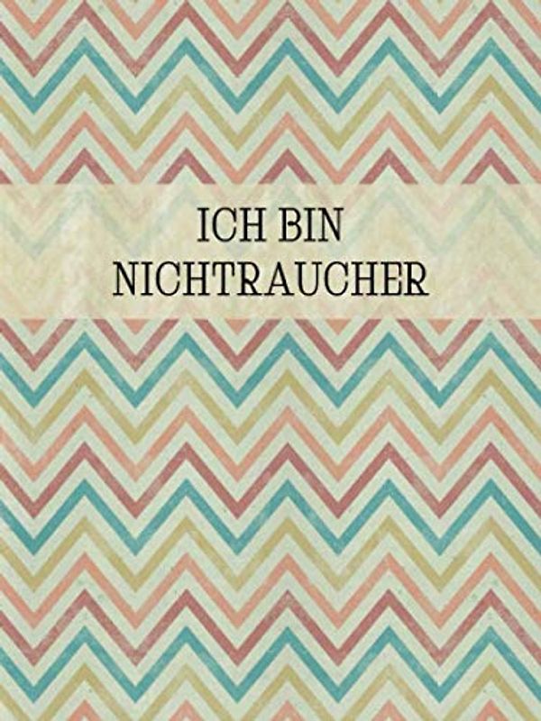 ICH BIN NICHTRAUCHER: Ein Tagebuch für Raucher, die mit dem Rauchen aufhören möchten | Zur Prozess-Begleitung und Unterstützung der Rauchentwöhnung (Tagebücher - Nichtraucher, Band 5)