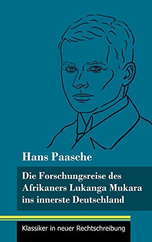 Die Forschungsreise des Afrikaners Lukanga Mukara ins innerste Deutschland: Geschildert in Briefen Lukanga Mukaras an den König Ruoma von Kitara (Band 37, Klassiker in neuer Rechtschreibung)
