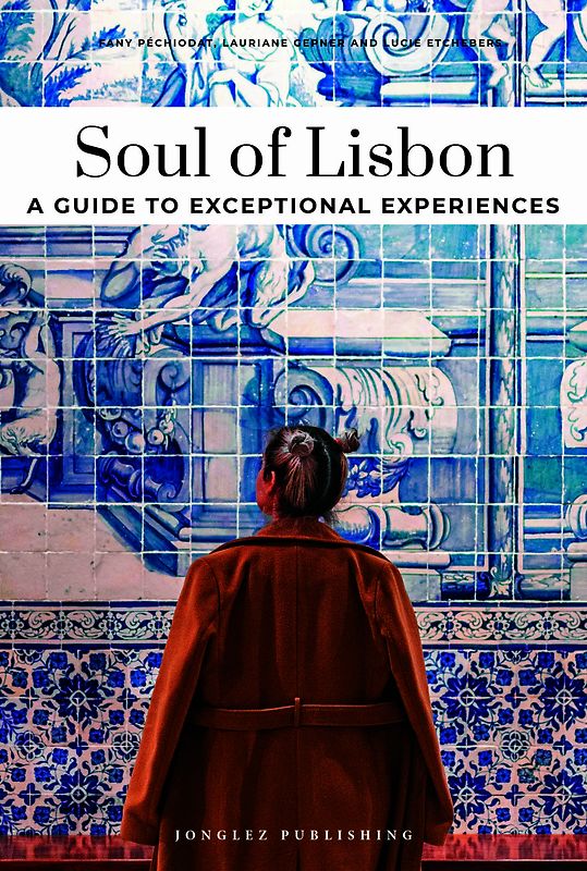 Soul of Lisbon- A guide to exceptional experiences