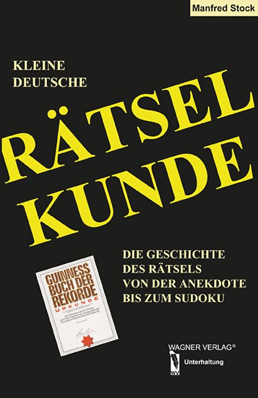 KLEINE DEUTSCHE RÄTSELKUNDE die Geschichte des Rätsels von der Anekdote bis zum Sudoku