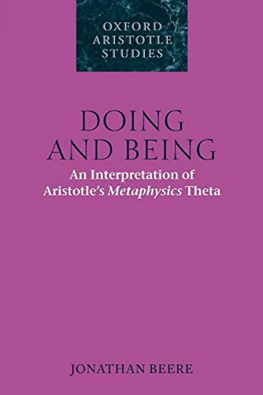 Doing and Being: An Interpretation of Aristotle's Metaphysics Theta (Oxford Aristotle Studies)
