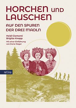 Horchen und Lauschen. Auf den Spuren der drei Madln