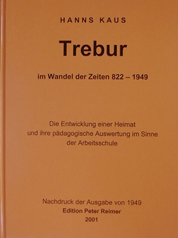 Trebur im Wandel der Zeiten 822-1949. Die Entwicklung einer Heimat und ihre pädagogische Auswertung im Sinne der Arbeitsschule