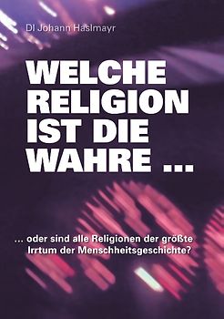 Welche Religion ist die wahre ...