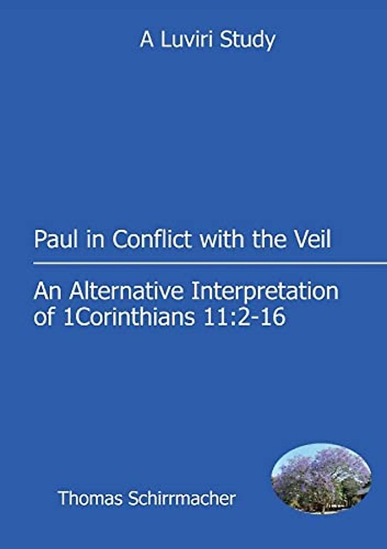 Paul in Conflict with the Veil: An Alternative Interpretation of 1 Corinthians 11:2-16