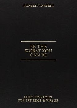 Be the Worst You Can Be: Life's Too Long for Patience and Virtue