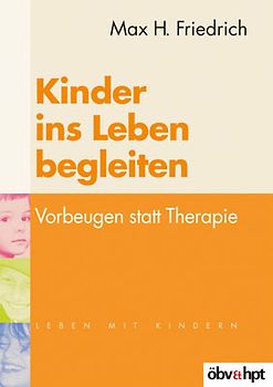 Kinder ins Leben begleiten. Vorbeugen statt Therapie