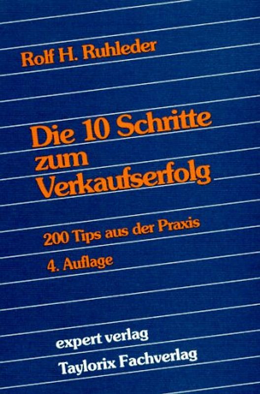 Die 10 Schritte zum Verkaufserfolg. 200 Tips aus der Praxis