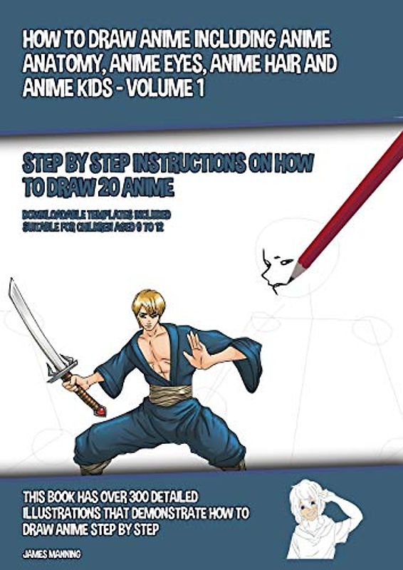How to Draw Anime Including Anime Anatomy, Anime Eyes, Anime Hair and Anime Kids - Volume 1 - (Step by Step Instructions on How to Draw 20 Anime): ... Demonstrate How to Draw Anime Step by Step