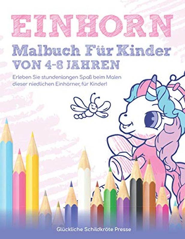 Einhorn Malbuch für Kinder Von 4-8 Jahren: Erleben Sie stundenlangen Spaß beim Malen dieser niedlichen Einhörner, für Kinder!