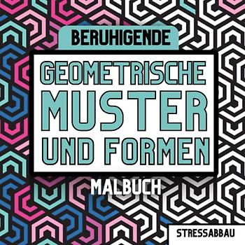 Beruhigende Geometrische Muster und Formen MALBUCH - Stressabbau: 52 tolle Designs | 21x21cm Großes Format | für Anfänger und Fortgeschrittene | Malbuch für Erwachsene | Entspannung