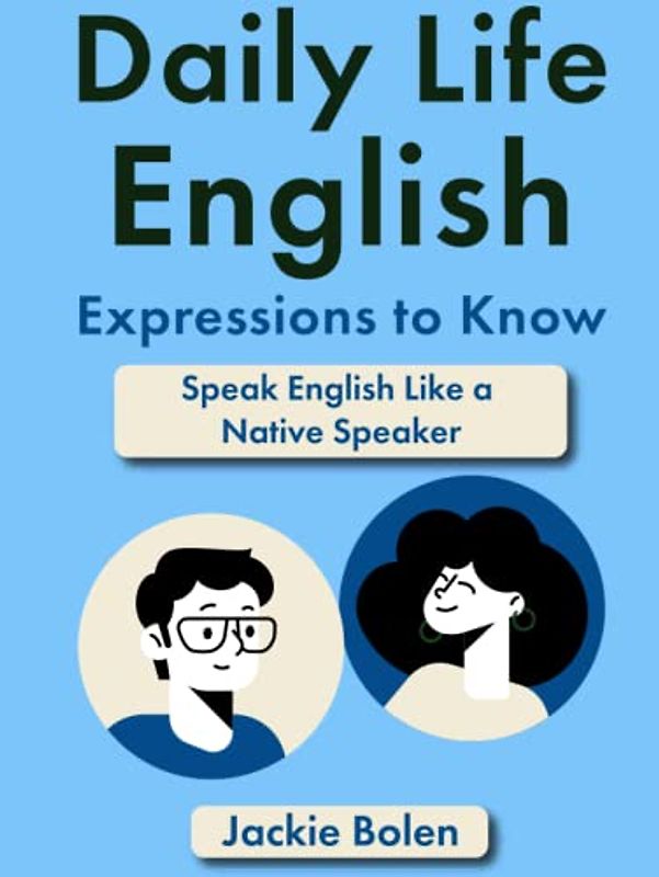Daily Life English Expressions to Know: Speak English Like a Native Speaker (Easy English)