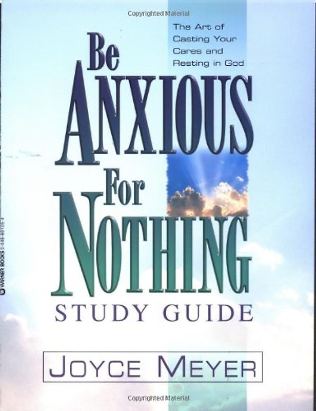 Be Anxious for Nothing: Study Guide: The Art of Casting Your Cares and Resting in God - Meyer, Joyce