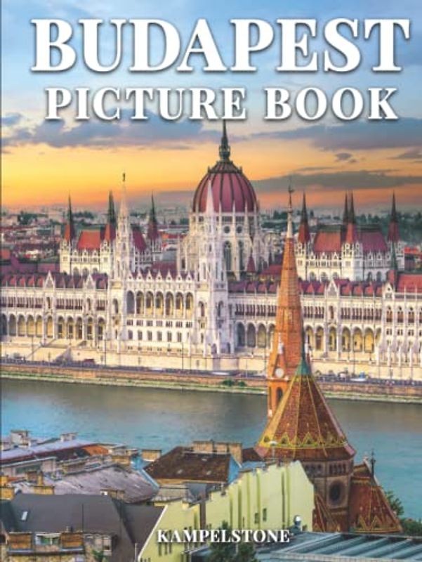Budapest Picture Book: 100 Beautiful Images of Budapest's City, Landscapes, Culture and More - Perfect Gift or Hardcover Coffee Table Book