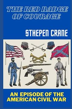 The Red Badge of Courage: An Episode of the American Civil War