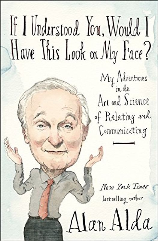 If I Understood You, Would I Have This Look on My Face?: My Adventures in the Art and Science of Relating and Communicating