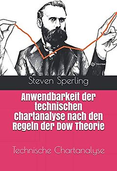 Technische Chartanalyse: Anwendbarkeit der technischen Chartanalyse nach den Regeln der Dow Theorie