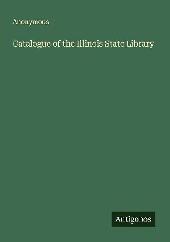 Catalogue of the Illinois State Library