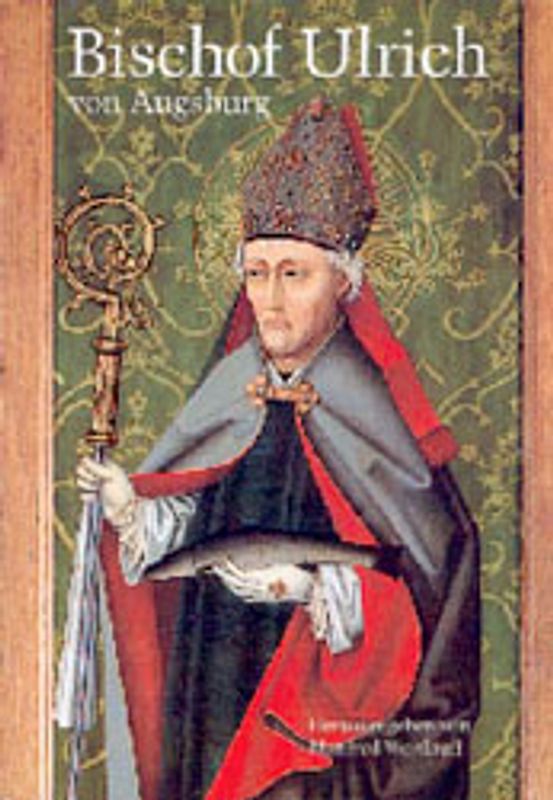 Bischof Ulrich von Augsburg 890-973