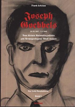 Joseph Goebbels 29.10.1897-1.5.1945. Vom kleinen Nationalsozialisten... / Joseph Goebbels - Der linke Revolutionär (Band 1 von 2)