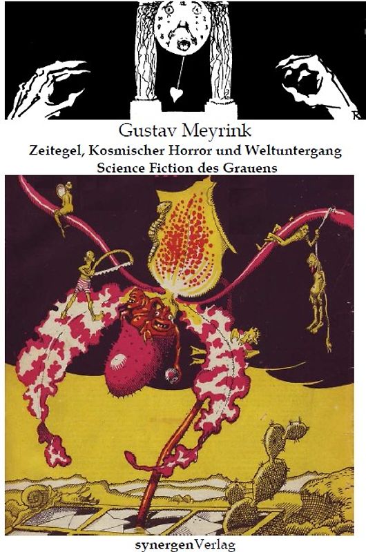 Zeitegel, Schwarze Löcher, Künstliche Organe, Menschenexperimente, Kosmischer Horror und Weltuntergang. Die Science Fiction des Grauens von Gustav Meyrink 1901 - 1916