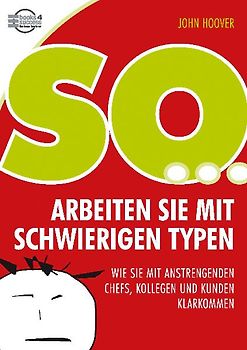 So arbeiten Sie mit schwierigen Typen