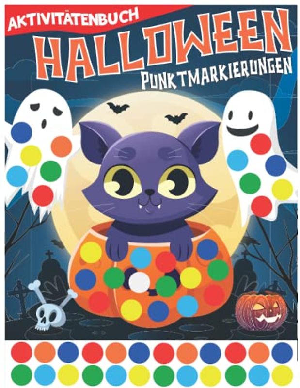 Halloween Punktmarkierungen Aktivität Buch für Kinder: Fun Spooky 40 Halloween Dot Marker Malbuch Seiten gefüllt mit Kürbisse, Katzen, Vampire, ... ... Vorschule (Geschenk für Jungen und Mädchen).