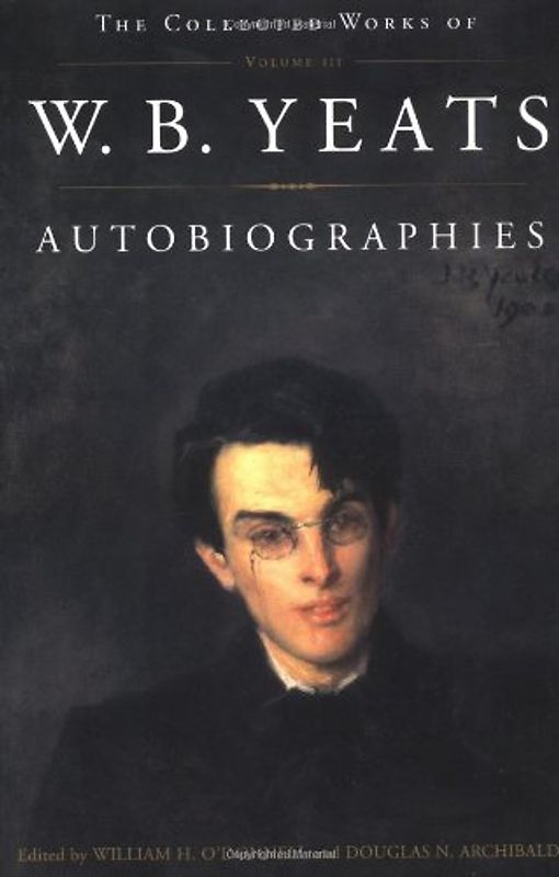 The Collected Works of W.B. Yeats Vol. III: Autobiographies - William Butler Yeats