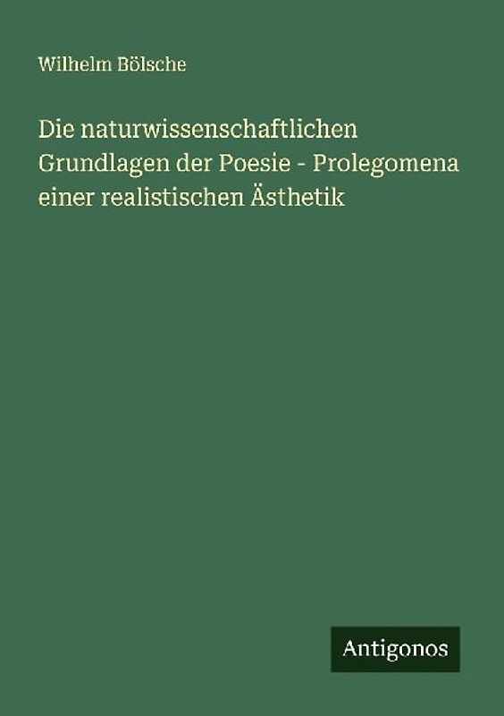 Die naturwissenschaftlichen Grundlagen der Poesie - Prolegomena einer realistischen Ästhetik