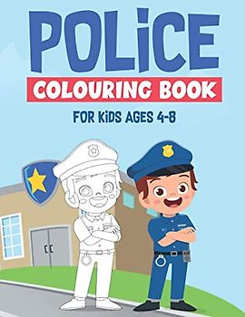 POLICE COLOURING BOOK FOR KIDS AGES 4-8: A Fun Children's Colouring Book for Toddlers and Kids Ages 4-8 | For Kids ages 9-12