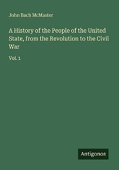 A History of the People of the United State, from the Revolution to the Civil War