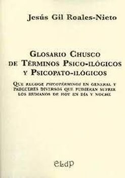 Glosario chusco de términos psico-ilógicos y psicopato-ilógicos : que recoge psicotérminos en general y padeceres diversos que pueden sufrir los humanos de hoy en día y noche