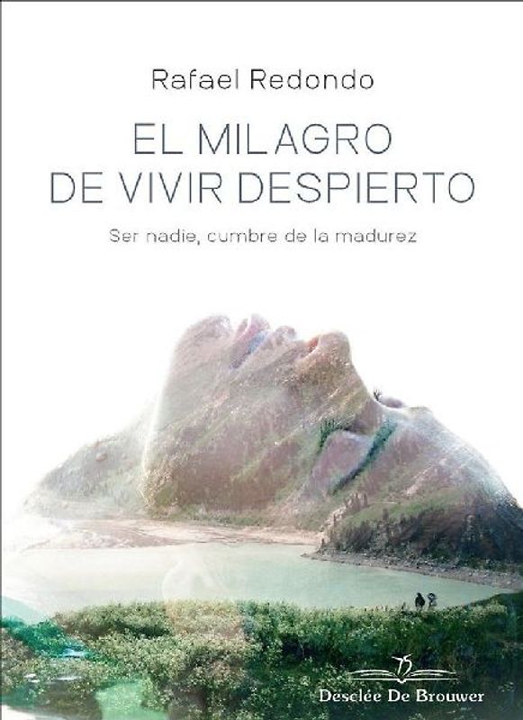 El milagro de vivir despierto : ser nadie, cumbre de la madurez