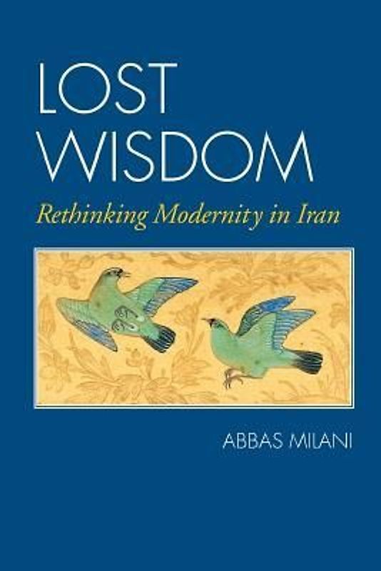 Lost Wisdom: Rethinking Modernity in Iran