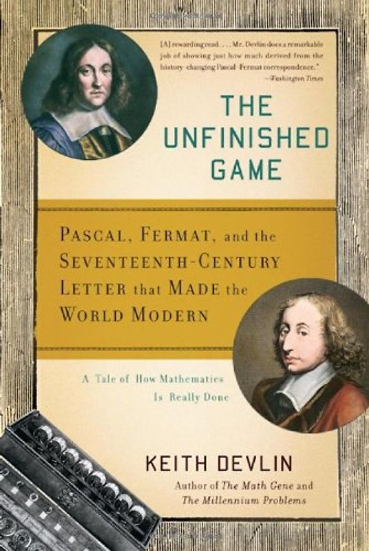 The Unfinished Game: Pascal, Fermat, and the Seventeenth-Century Letter That Made the World Modern - Keith Devlin