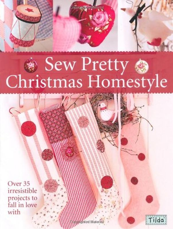 Sew Pretty Christmas Homestyle: Over 35 Irresistible Projects to Fall in Love with