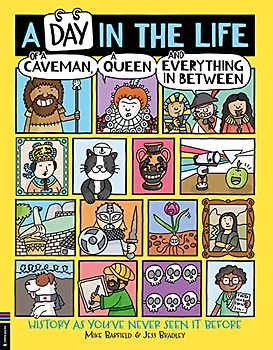 A Day in the Life of a Caveman, a Queen and Everything In Between: History as You've Never Seen It Before