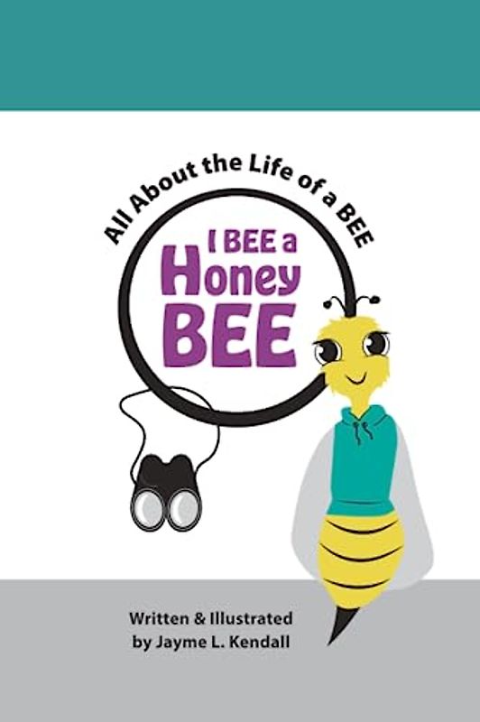 I BEE a Honey BEE: All About the Life of a BEE