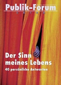 Der Sinn meines Lebens. 40 persönliche Antworten