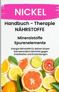 NICKEL - NÄHRSTOFFE BOOST - ACHTUNG MANGEL SCHNELL ERKENNEN!!: Fühle dich Gesund & Sexy - Bonus Mineralstoffpass 2023