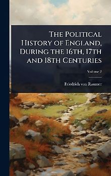 The Political History of England, During the 16th, 17th and 18th Centuries
