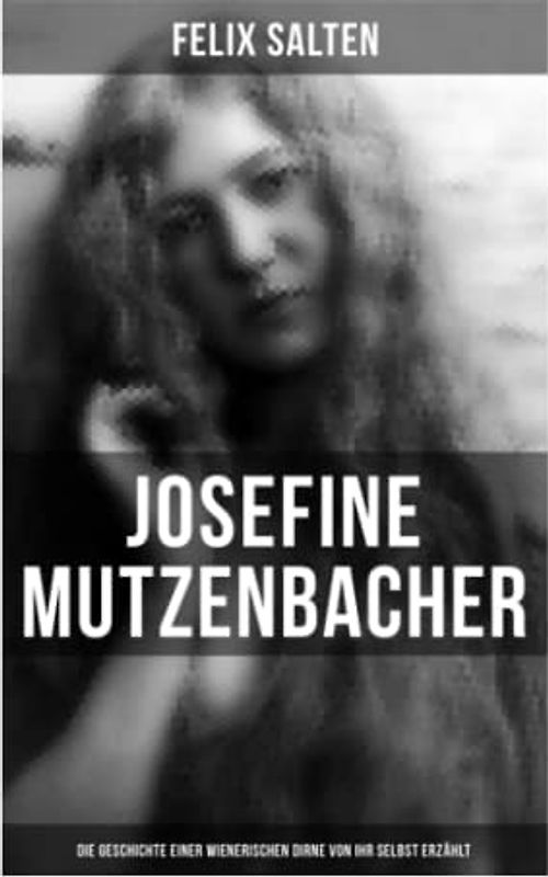 Josefine Mutzenbacher: Die Geschichte einer Wienerischen Dirne von ihr selbst erzählt: Erotik Klassiker