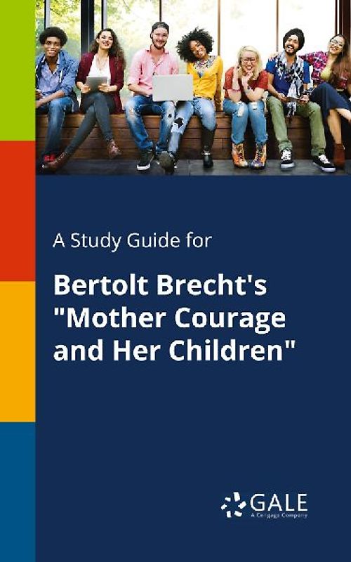 A Study Guide for Bertolt Brecht's "Mother Courage and Her Children"