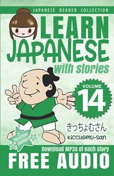 Learn Japanese with Stories Volume 14: Kicchomu-san + Audio Download (Japanese Reader Collection, Band 14)