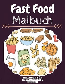 Fast Food Malbuch: HOHE QUALITÄT: Lustiges Fast Food Malbuch für Kinder Und Erwachsene: Süßes Fast Food-Malbuch für Kinder und Kleinkinder-Spaß Designs für Jungen und Mädchen (Vorschule)