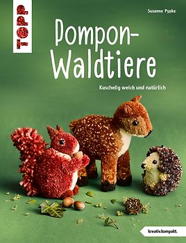 Pompon-Waldtiere (kreativ.kompakt.) Kuschelig weich und natürlich